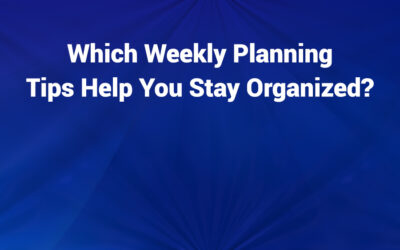 Which Weekly Planning Tips Help You Stay Organized? Pro Tips