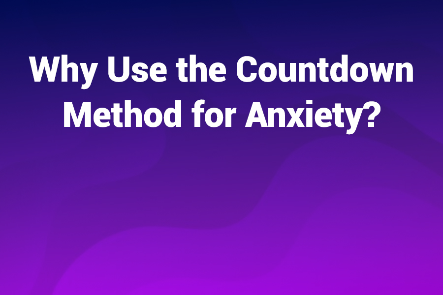 Why Use the Countdown Method for Anxiety